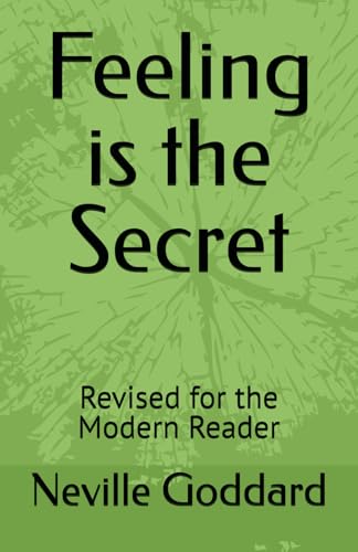Feeling is the Secret: Revised for the Modern Reader (Neville Goddard Revised for the Modern Reader) von Independently published
