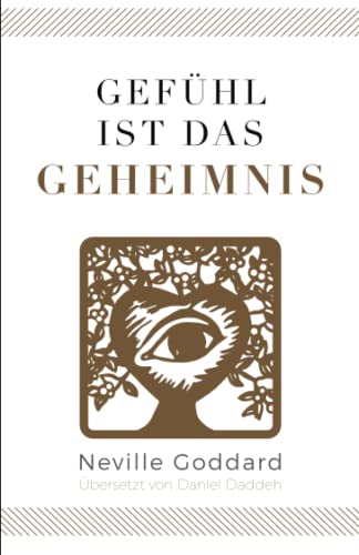 Gefühl ist das Geheimnis: Neville Goddard (Sechstes Buch) (Neville Goddard - Die 10 Bücher, Band 6) von Independently published