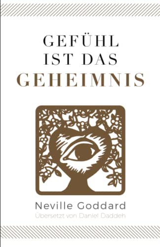 Gefühl ist das Geheimnis: Neville Goddard (Sechstes Buch) (Neville Goddard - Die 10 Bücher, Band 6)