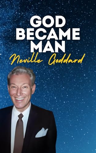 God Became Man: Neville Goddard's Original Lectures God Became Man: Neville Goddard's Original Lectures von Independently published