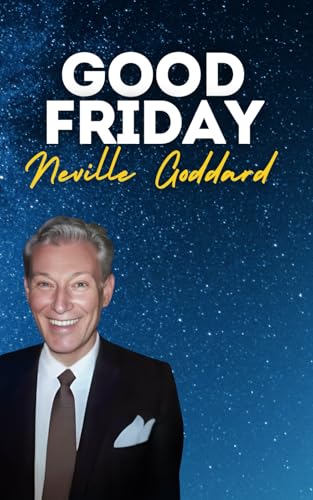 Good Friday - Easter: Neville Goddard's Original Lectures Good Friday - Easter: Neville Goddard's Original Lectures von Independently published
