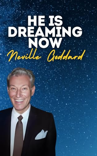 He Is Dreaming Now: Neville Goddard's Original Lectures He Is Dreaming Now: Neville Goddard's Original Lectures von Independently published