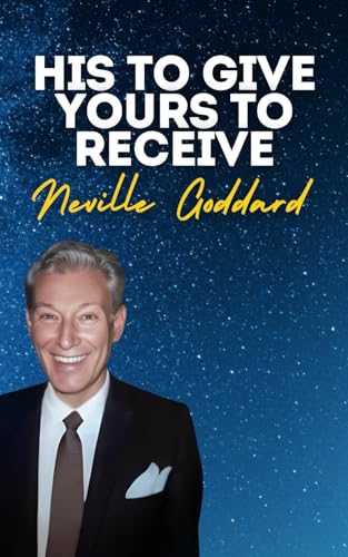 His to Give Yours to Receive: Neville Goddard's Original Lectures His to Give Yours to Receive: Neville Goddard's Original Lectures von Independently published