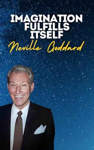 Imagination Fulfills Itself: Neville Goddard's Original Lectures Imagination Fulfills Itself: Neville Goddard's Original Lectures von Independently published