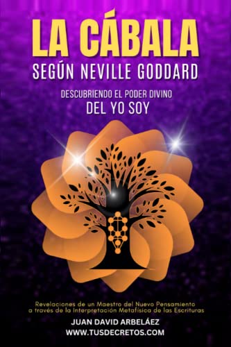 LA CÁBALA SEGÚN NEVILLE GODDARD - Descubriendo el Poder Divino del YO SOY: Revelaciones de un Maestro del Nuevo Pensamiento a través de la ... Siglo 21 (El Poder del YO SOY actualizado)) von Independently published