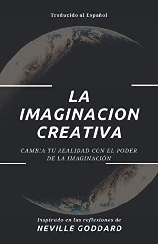 La Imaginación Creativa: Cambia tu realidad con el poder de la imaginación