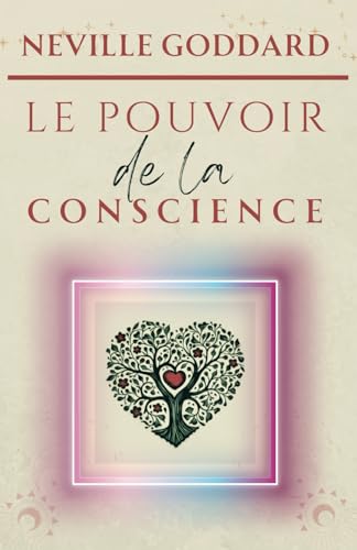 Le pouvoir de la conscience (LA COLLECTION COMPLÈTE DE NEVILLE GODDARD, Band 7) von Independently published
