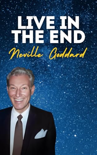 Live In The End: Neville Goddard's Original Lectures Live In The End: Neville Goddard's Original Lectures von Independently published