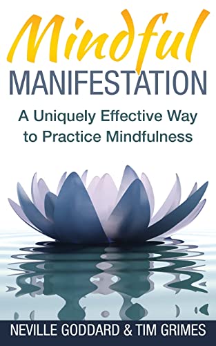 Mindful Manifestation: A Uniquely Effective Way to Practice Mindfulness (Relax with Neville)