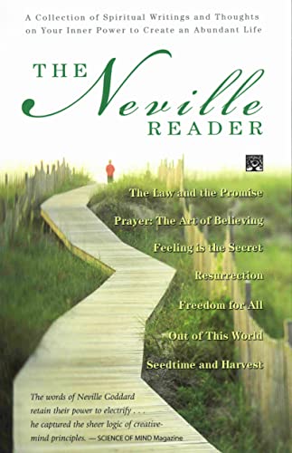NEVILLE READER, THE: A Collection of Spiritual Writings and Thoughts on Your Inner Power to Create an Abundant Life NEVILLE READER, THE: A Collection of Spiritual Writings and Thoughts on Your Inner Power to Create an Abundant Life
