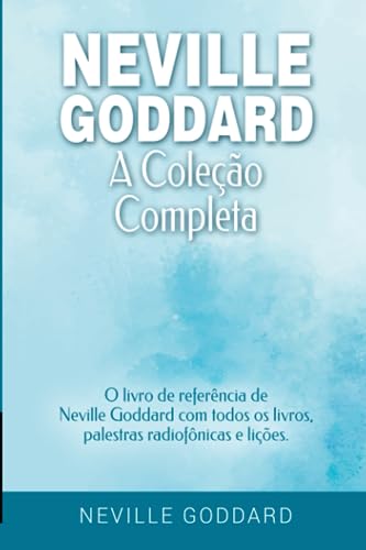 Neville Goddard - A Coleção Completa: O livro de referência de Neville Goddard com todos os livros, palestras radiofônicas e lições. (Manifestar com Neville Goddard e a Lei da Assunção, Band 2) Neville Goddard - A Coleção Completa: O livro de referência de Neville Goddard com todos os livros, palestras radiofônicas e lições. (Manifestar com Neville Goddard e a Lei da Assunção, Band 2)