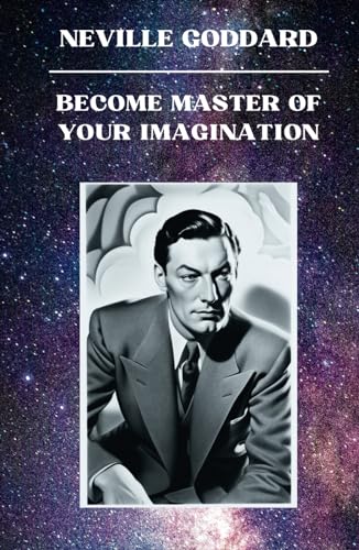 Neville Goddard - Become Master of Your Imagination: 12 Lectures to Unlock Your Potential and Manifest Your Dreams by Neville Goddard (Neville Goddard Lectures)