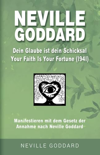 Neville Goddard - Dein Glaube ist dein Schicksal (Your Faith Is Your Fortune 1941): Manifestieren mit dem Gesetz der Annahme nach Neville Goddard - ... Alle 14 original Bücher auf Deutsch, Band 2)