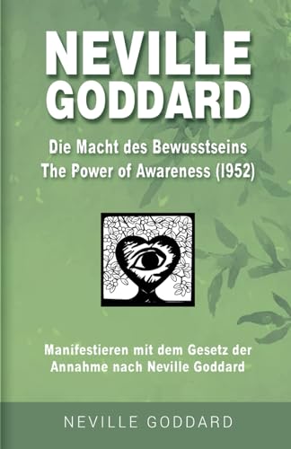 Neville Goddard - Die Macht des Bewusstseins (The Power Of Awareness 1952): Manifestieren mit dem Gesetz der Annahme nach Neville Goddard - Buch 8 ... Alle 14 original Bücher auf Deutsch, Band 8) von Independently published