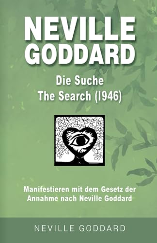 Neville Goddard - Die Suche (The Search 1946): Manifestieren mit dem Gesetz der Annahme nach Neville Goddard - Buch 6 (Neville Goddard: Alle 14 original Bücher auf Deutsch, Band 6) von Independently published