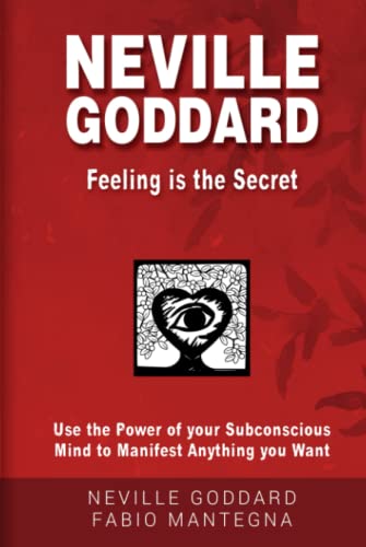 Neville Goddard - Feeling is the Secret: Use the Power of your Subconscious Mind to Manifest Anything you Want