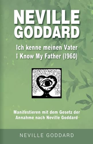 Neville Goddard - Ich kenne meinen Vater (I Know My Father 1960): Manifestieren mit dem Gesetz der Annahme nach Neville Goddard - Buch 11 (Neville ... Alle 14 original Bücher auf Deutsch, Band 11) von Independently published