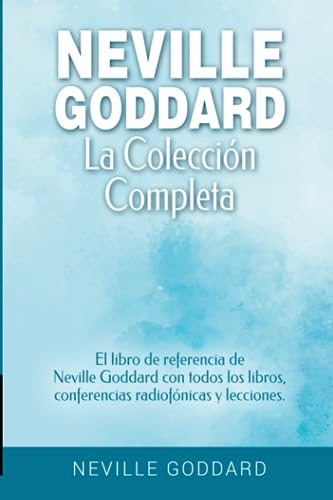 Neville Goddard - La colección completa: El libro de referencia de Neville Goddard con todos los libros, conferencias radiofónicas y lecciones. ... Goddard y la Ley de la Asunción, Band 2) von Independently published