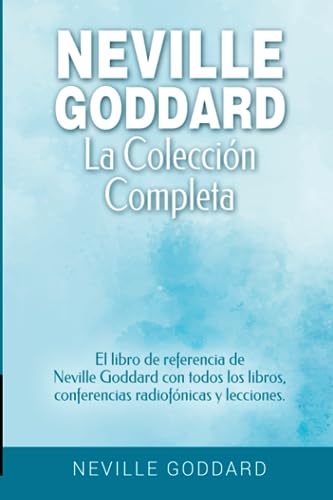 Neville Goddard - La colección completa: El libro de referencia de Neville Goddard con todos los libros, conferencias radiofónicas y lecciones. ... Goddard y la Ley de la Asunción, Band 2) Neville Goddard - La colección completa: El libro de referencia de Neville Goddard con todos los libros, conferencias radiofónicas y lecciones. ... Goddard y la Ley de la Asunción, Band 2)