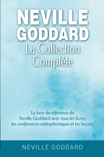 Neville Goddard - La collection complète: Le livre de référence de Neville Goddard avec tous les livres, les conférences radiophoniques et les leçons. ... Goddard et la Loi de l'Assomption, Band 2)