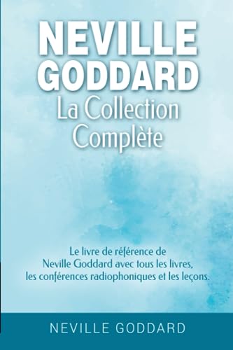 Neville Goddard - La collection complète: Le livre de référence de Neville Goddard avec tous les livres, les conférences radiophoniques et les leçons. ... Goddard et la Loi de l'Assomption, Band 2) von Independently published