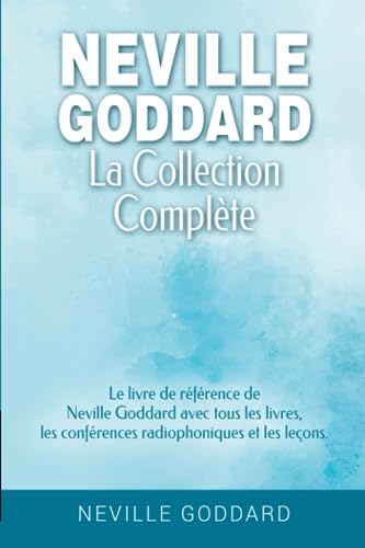 Neville Goddard - La collection complète: Le livre de référence de Neville Goddard avec tous les livres, les conférences radiophoniques et les leçons. ... Goddard et la Loi de l'Assomption, Band 2) Neville Goddard - La collection complète: Le livre de référence de Neville Goddard avec tous les livres, les conférences radiophoniques et les leçons. ... Goddard et la Loi de l'Assomption, Band 2)