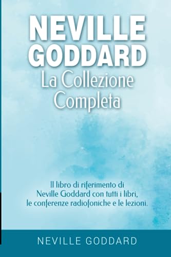 Neville Goddard - La collezione completa: Il libro di riferimento di Neville Goddard con tutti i libri, le conferenze radiofoniche e le lezioni. ... Goddard e la Legge dell'Assunzione, Band 2) von Independently published