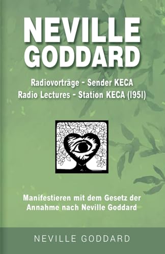 Neville Goddard - Radiovorträge - Sender KECA (Radio Lectures - Station KECA 1951): Manifestieren mit dem Gesetz der Annahme nach Neville Goddard - ... Alle 14 original Bücher auf Deutsch, Band 16)