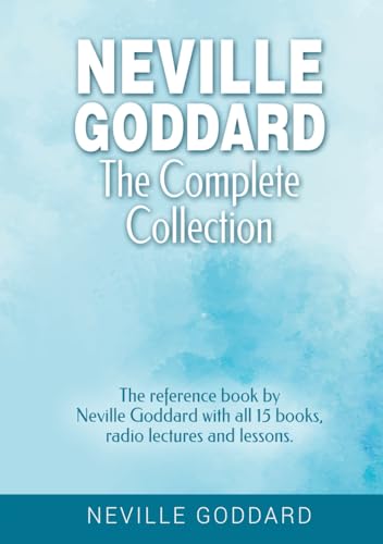 Neville Goddard - The Complete Collection: The reference book by Neville Goddard with all 15 books, radio lectures and lessons. von Independently published