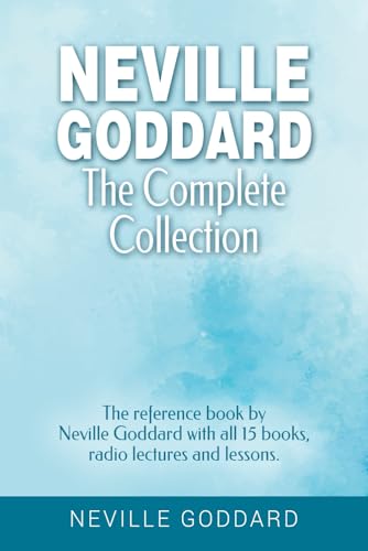 Neville Goddard - The Complete Collection: The reference book by Neville Goddard with all 15 books, radio lectures and lessons. Neville Goddard - The Complete Collection: The reference book by Neville Goddard with all 15 books, radio lectures and lessons.