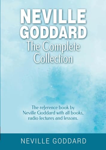 Neville Goddard - The Complete Collection: The reference book by Neville Goddard with all books, radio lectures and lessons. (Manifesting with Neville Goddard and the Law of Assumption) von tolino media