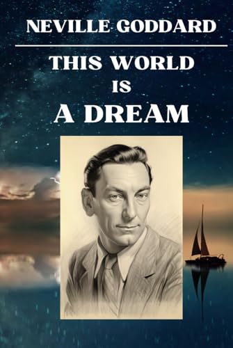 Neville Goddard - This World Is A Dream: 12 Lectures - The Dream of Life Unveiled (Neville Goddard Lectures) von Independently published