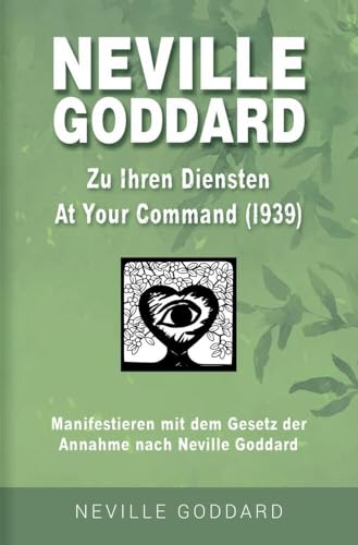 Neville Goddard - Zu Ihren Diensten (At Your Command 1939): Manifestieren mit dem Gesetz der Annahme nach Neville Goddard - Buch 1 (Neville Goddard: Alle 14 original Bücher auf Deutsch) von tolino media