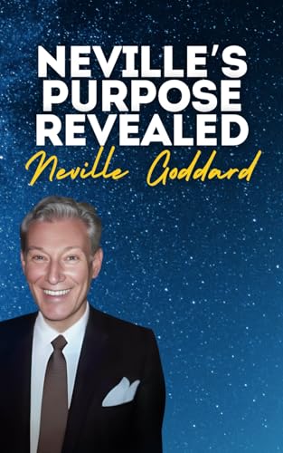Neville's Purpose Revealed: Neville Goddard's Original Lectures Neville's Purpose Revealed: Neville Goddard's Original Lectures von Independently published