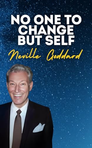 No One To Change But Self: Neville Goddard's Original Lectures No One To Change But Self: Neville Goddard's Original Lectures von Independently published