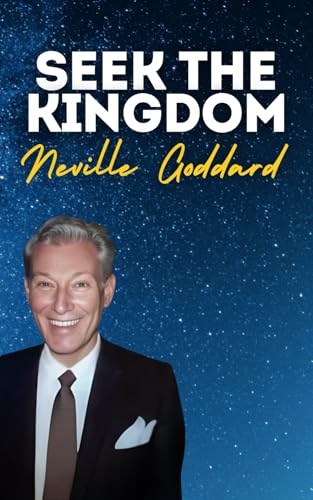 Seek The Kingdom: Neville Goddard's Original Lectures Seek The Kingdom: Neville Goddard's Original Lectures von Independently published