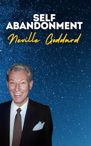 Self Abandonment: Neville Goddard's Original Lectures Self Abandonment: Neville Goddard's Original Lectures von Independently published