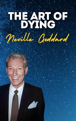 The Art Of Dying: Neville Goddard's Original Lectures The Art Of Dying: Neville Goddard's Original Lectures von Independently published