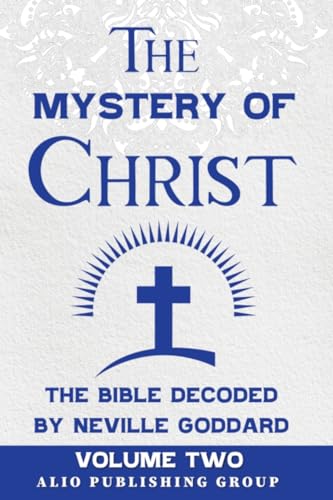 The Mystery of Christ the Bible Decoded by Neville Goddard: Volume Two (MASTERS OF METAPHYSICS) von ALIO Publishing Group