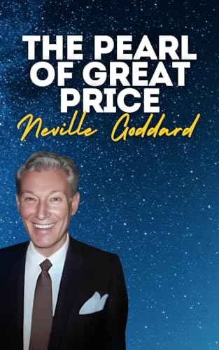 The Pearl Of Great Price: Neville Goddard's Original Lectures The Pearl Of Great Price: Neville Goddard's Original Lectures von Independently published