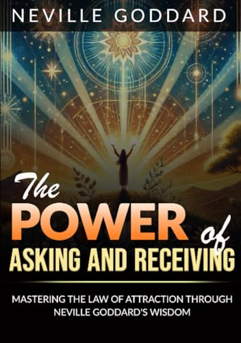 The Power of Asking and Receiving: Mastering the Law of Attraction through Neville Goddard’s Teachings The Power of Asking and Receiving: Mastering the Law of Attraction through Neville Goddard’s Teachings von Stargatebook