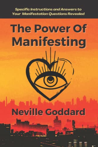 The Power of Manifesting: Specific Instructions and Answers to Your Manifestation Questions Revealed The Power of Manifesting: Specific Instructions and Answers to Your Manifestation Questions Revealed