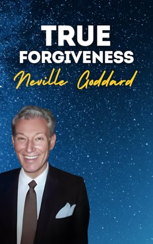 True Forgiveness: Neville Goddard's Original Lectures True Forgiveness: Neville Goddard's Original Lectures von Independently published