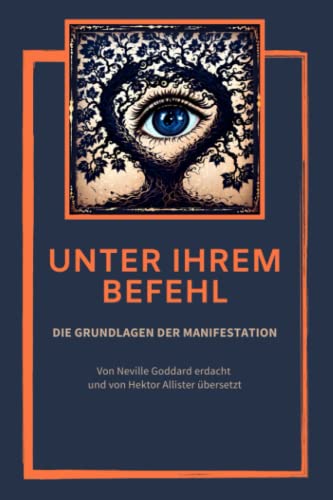 Unter Ihrem Befehl: Einführung in Neville Goddards Lehren, erstes Buch. von Independently published