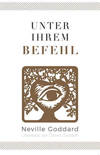 Unter Ihrem Befehl: Neville Goddard (Erstes Buch) (Neville Goddard - Die 10 Bücher, Band 1)