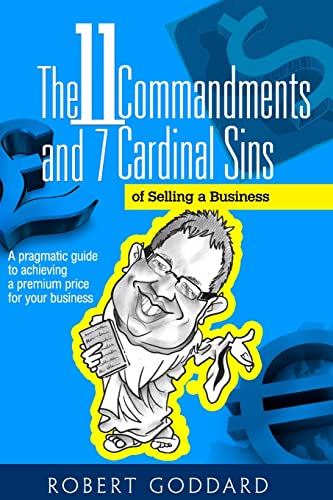 The 11 Commandments and 7 Cardinal Sins of Selling a Business: A pragmatic guide to achieving a premium price for your business The 11 Commandments and 7 Cardinal Sins of Selling a Business: A pragmatic guide to achieving a premium price for your business von CREATESPACE