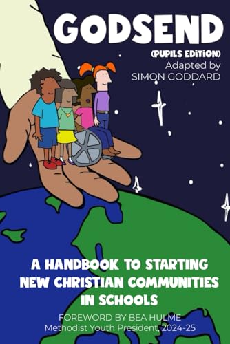 Godsend (Pupils Edition): A Handbook to Starting New Christian Communities in Schools von Independently published