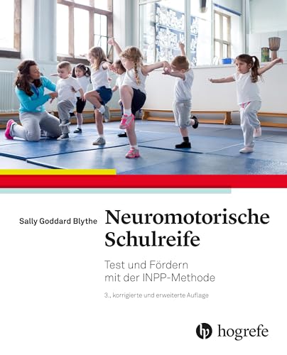 Neuromotorische Schulreife: Testen und fördern mit der INPP–Methode von Hogrefe AG