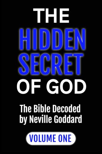 The Hidden Secret of God the Bible Decoded by Neville Goddard: Volume One (Masters of Metaphysics) von ALIO Publishing Group
