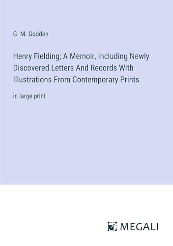 Henry Fielding; A Memoir, Including Newly Discovered Letters And Records With Illustrations From Contemporary Prints: in large print von Megali Verlag